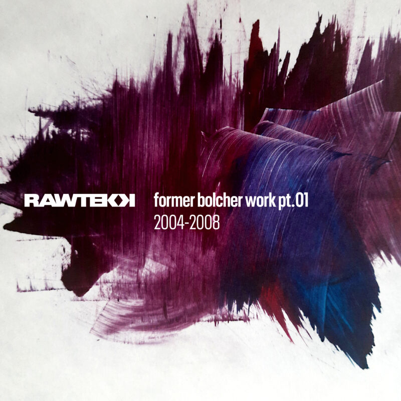 Rawtekk Former Bolcher Work Pt.01, 2004 to 2008