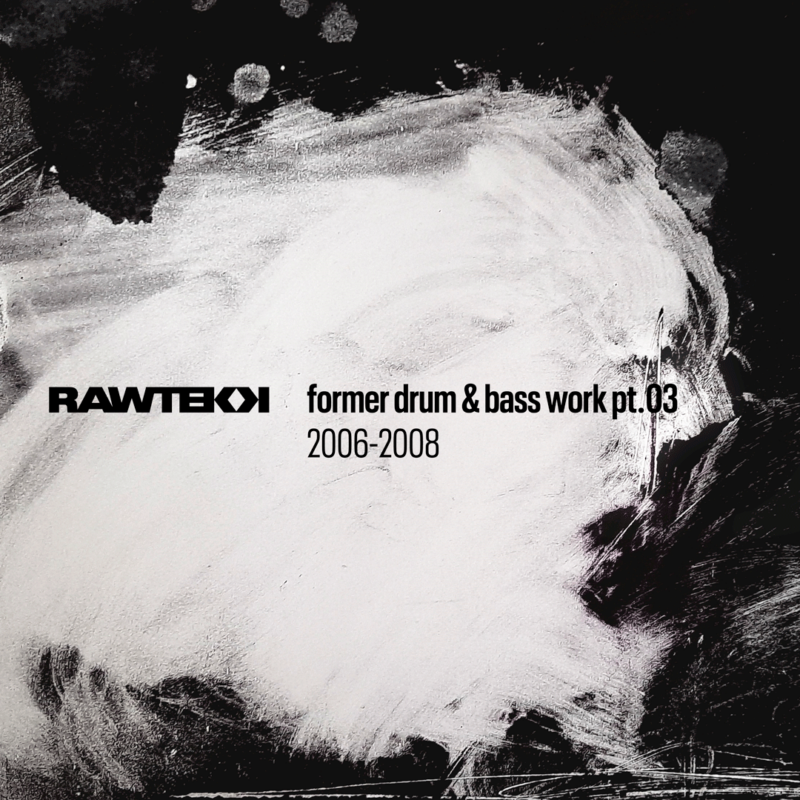 Rawtekk Former Drum and Bass Work Pt.03, 2006 to 2008