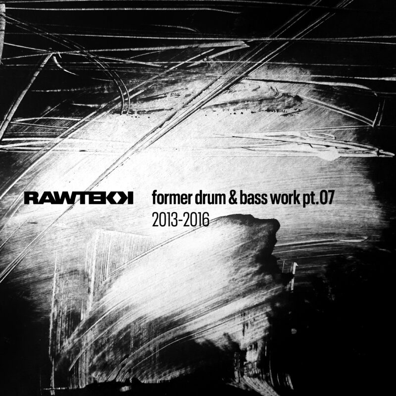 Rawtekk Former Drum and Bass Work Pt.07, 2013 to 2016